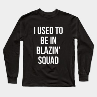 i used to be in blazin Long Sleeve T-Shirt